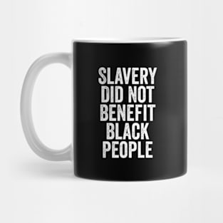 Slavery Did Not Benefit Black People Mug